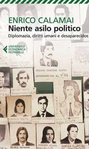 NIENTE ASILO POLITICO Diplomazia, diritti umani e desaparecidos di Enrico Calamai