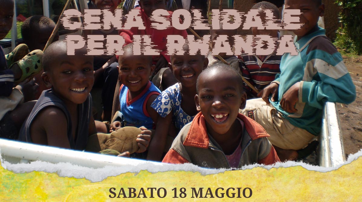 CENA SOLIDALE PER IL RWANDA SABATO 18 MAGGIO ALLE ORE 20 Presso il Centro Parrocchiale della Mandria – via Armistizio 279/281, Padova –